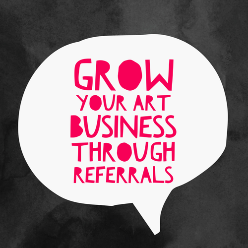 Grow Your Art Business Through Referrals. Read about it at www.ArtsyShark.com