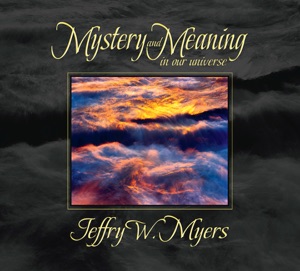 Mystery and Meaning in Our Universe by Jeffry Myers