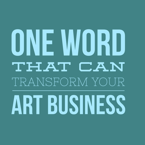 One Word that can Transform Your Art Business. Read about it at www.ArtsyShark.com