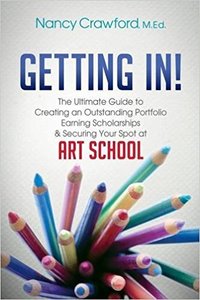 Getting In The Ultimate Guide to Creating an Outstanding Portfolio Earning Scholarships and Securing Your Spot at Art School