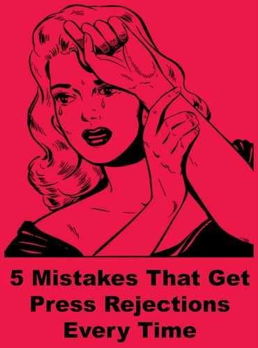 5 Mistakes that get Press Rejections Every Time