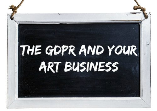 GDPR and your art business. Learn what you need to do to comply with the new laws.