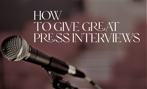 How to Give Great Press Interviews